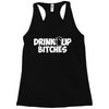drink up bitches (2) Racerback Tank