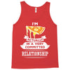 I Am Pizza Actually In A Very Commited Relationship Tank Top