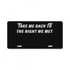 Take Me Back To The Night We Met License Plate