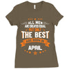All Men Created Equal But The Best Born In April Ladies Fitted T-Shirt