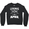 Legends Are Born In April Crewneck Sweatshirt