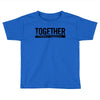together Toddler T-shirt