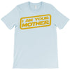i am your mother T-Shirt
