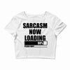 sarcasm now loading (2) Crop Top