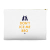 don't ice me bro Accessory Pouches