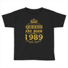 queens are born in 1989 Toddler T-shirt