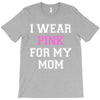 i wear pink for my mom breast cancer T-Shirt
