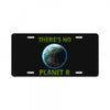 there is no planet  b earth day License Plate