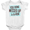 you done messed up a a ron Baby Onesie