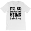 its so exhausting being fabulous T-Shirt