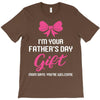 I'm Your Father's Day Gift Mom Says You're Welcome Baby Girl T-Shirt