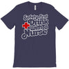 safety first drink with a nurse T-Shirt