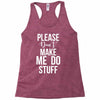 please don't make me do stuff. Racerback Tank