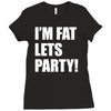 i'm fat lets's party Ladies Fitted T-Shirt