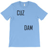 cuz dam T-Shirt