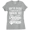 Don't Be Jealous I Know My Wife Is Smokin' Hot but She Can't Help It Ladies Fitted T-Shirt