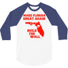 make florida great again 3/4 Sleeve Shirt