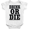 drink or die Baby Bodysuit