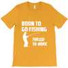 born to go fishing forced to work mens funny T-Shirt