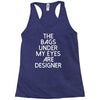 the bags under my eyes are designer fashion humor funny Racerback Tank