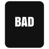 bad (2) Mousepad