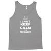 I Cant Keep Calm I Am Getting Pregnant Tank Top