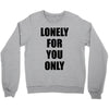 lonely for you only Crewneck Sweatshirt