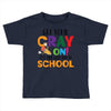 Get Your Cray On It's Last Day Of School Toddler T-shirt