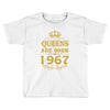 queens are born in 1967 Toddler T-shirt