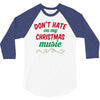 don't hate on my christmas music 3/4 Sleeve Shirt