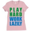 play hard, work lazily Ladies Fitted T-Shirt