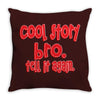 cool story bro tell it again Throw Pillow