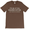 disagree with me T-Shirt