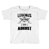 Legends Are Born In August Toddler T-shirt