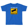as seen on cctv chav rude,funny,cool,modern,fun Toddler T-shirt