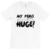 my pen is huge T-Shirt