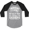 There Aren't  Many Things I Love More Than Fishing 3/4 Sleeve Shirt