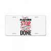 I'm A Plasterer I Don't Stop When I'm Tired I Stop When I'm Done License Plate