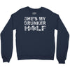 she's my drunker helf Crewneck Sweatshirt
