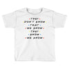 They Don't That We Know They Know We Know Toddler T-shirt