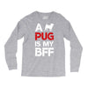 a pug is my bff Long Sleeve Shirts