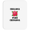 Chillona Pero Chingona Mousepad