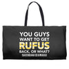 You Guys Want To Get Rufus Back or What Sametimeless Weekender Totes