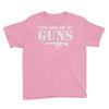 you had me at guns Youth Tee