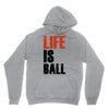 life is ball Unisex Hoodie