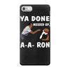 ya done messed up. iPhone 7 Case