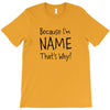 because i'm name that why T-Shirt