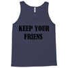 keep your friends Tank Top