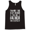 I&rsquo;M not the Step Father I&rsquo;M The Father That STEPPED UP Tank Top