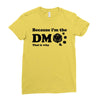 Because Im The Dm That Is Why Ladies Fitted T-Shirt